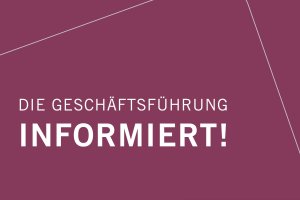 Die Geschäftsführung informiert